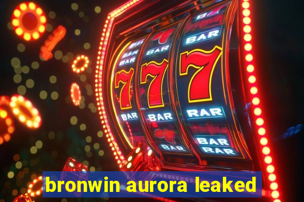 bronwin aurora leaked